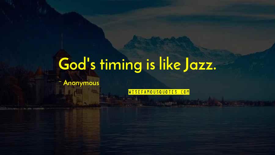 God Timing Quotes By Anonymous: God's timing is like Jazz.