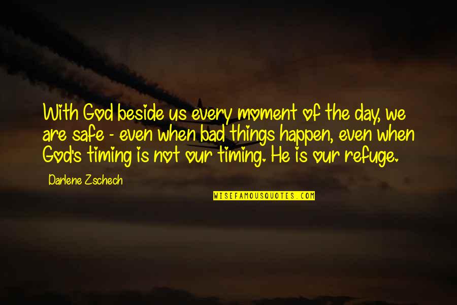 God Timing Quotes By Darlene Zschech: With God beside us every moment of the