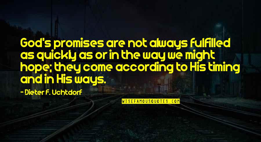 God Timing Quotes By Dieter F. Uchtdorf: God's promises are not always fulfilled as quickly