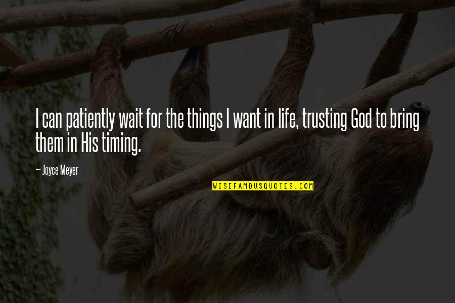 God Timing Quotes By Joyce Meyer: I can patiently wait for the things I