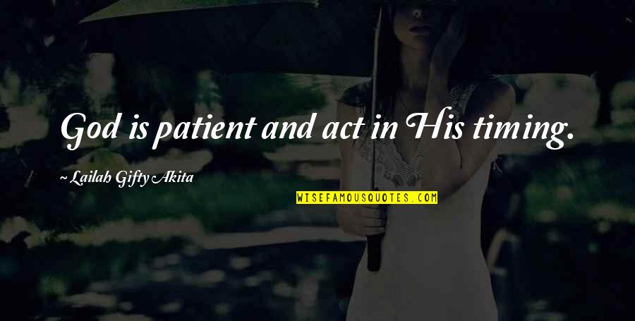 God Timing Quotes By Lailah Gifty Akita: God is patient and act in His timing.