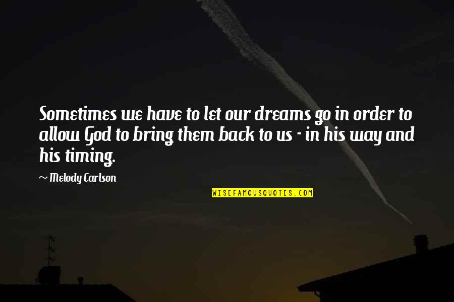 God Timing Quotes By Melody Carlson: Sometimes we have to let our dreams go