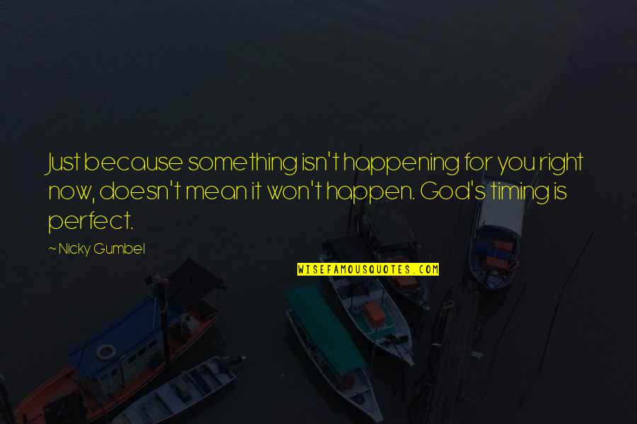 God Timing Quotes By Nicky Gumbel: Just because something isn't happening for you right
