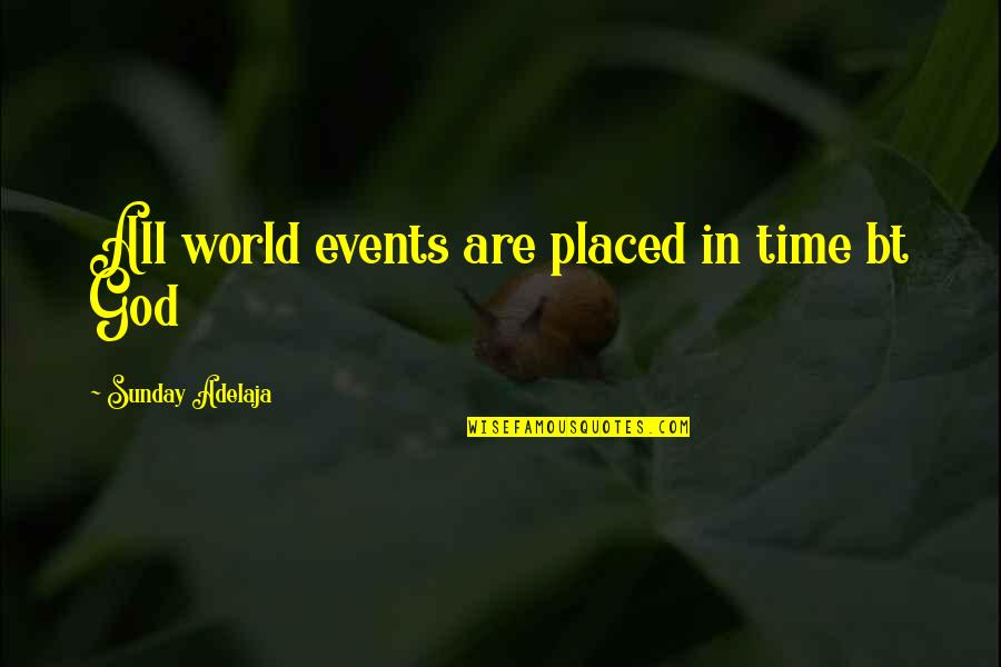 God Timing Quotes By Sunday Adelaja: All world events are placed in time bt