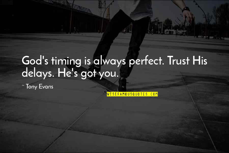 God Timing Quotes By Tony Evans: God's timing is always perfect. Trust His delays.