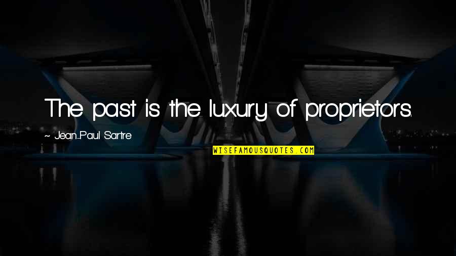 God Told Me To Tell You Quotes By Jean-Paul Sartre: The past is the luxury of proprietors.