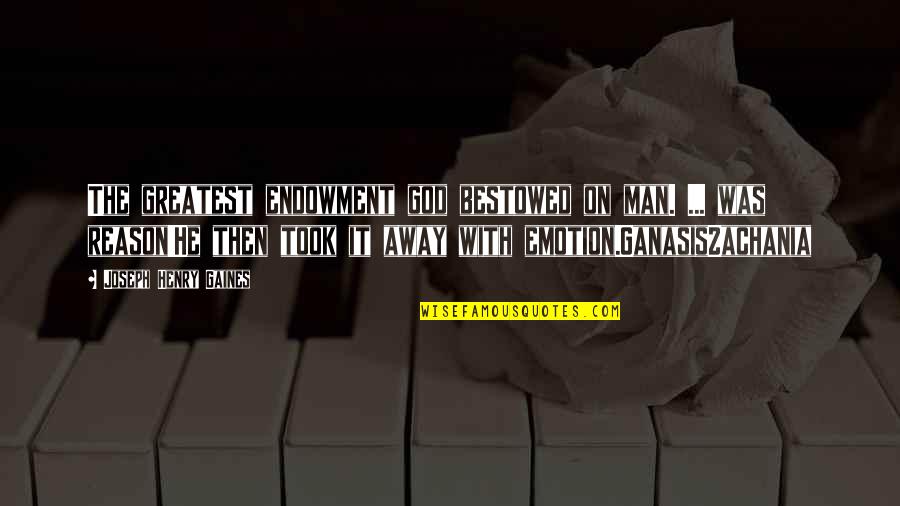 God Took You From Us Quotes By Joseph Henry Gaines: The greatest endowment god bestowed on man. ... God Took You From Us Quotes By Joseph Henry Gaines: The greatest endowment god bestowed on man. ...