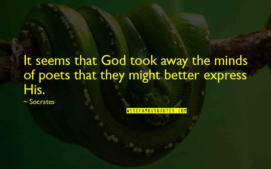 God Took You From Us Quotes By Socrates: It seems that God took away the minds