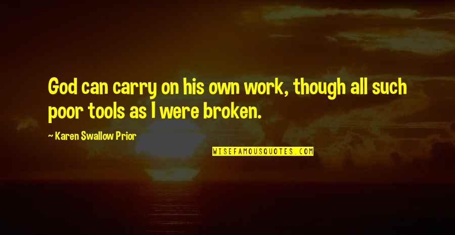 God Tools Quotes By Karen Swallow Prior: God can carry on his own work, though