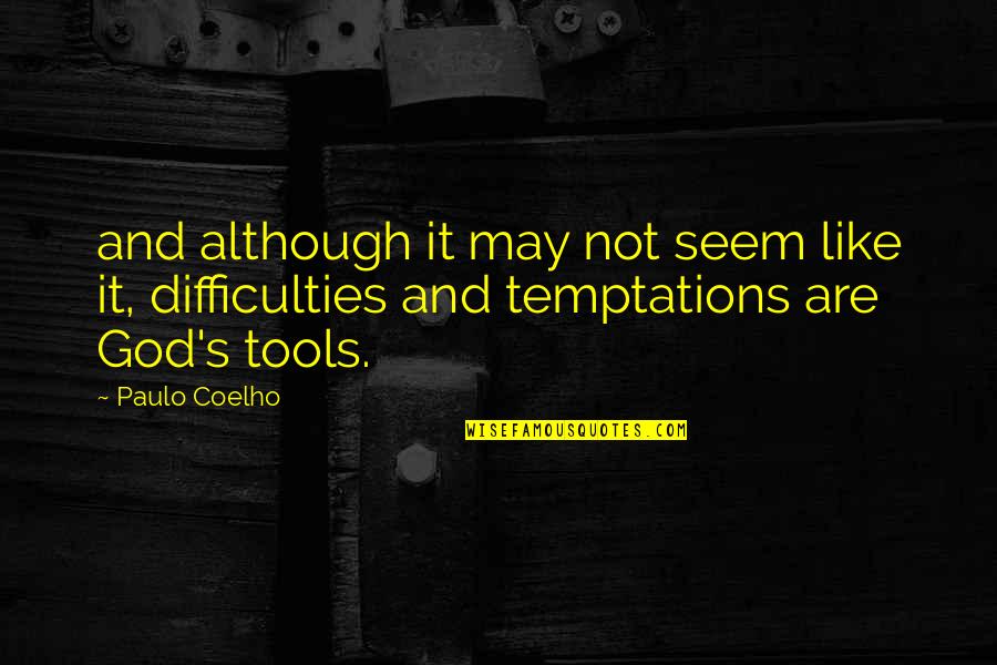 God Tools Quotes By Paulo Coelho: and although it may not seem like it,