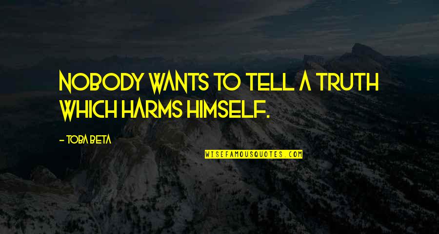 God Tools Quotes By Toba Beta: Nobody wants to tell a truth which harms