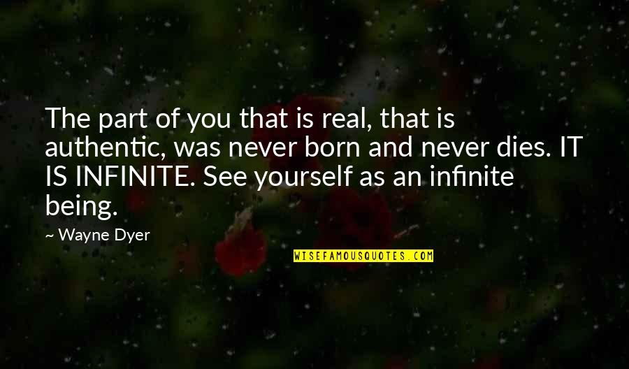 God Tools Quotes By Wayne Dyer: The part of you that is real, that