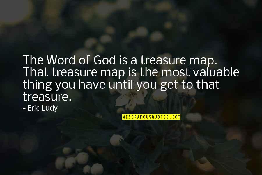 God Treasure Quotes By Eric Ludy: The Word of God is a treasure map.