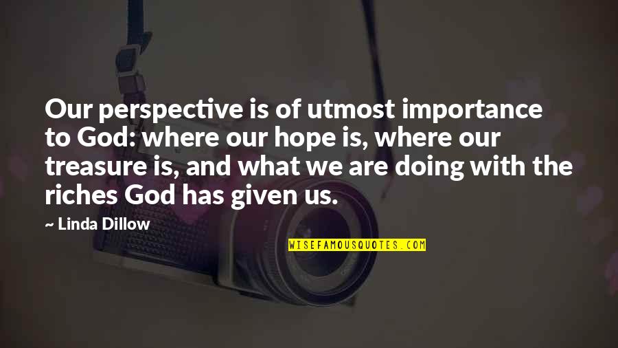 God Treasure Quotes By Linda Dillow: Our perspective is of utmost importance to God: