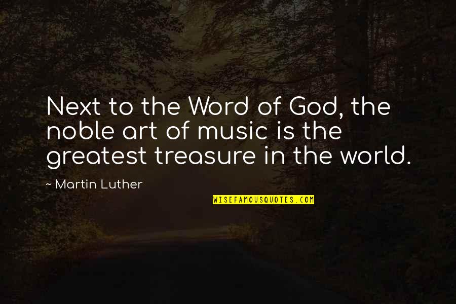God Treasure Quotes By Martin Luther: Next to the Word of God, the noble