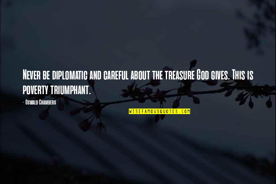 God Treasure Quotes By Oswald Chambers: Never be diplomatic and careful about the treasure