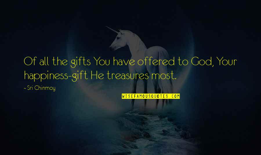 God Treasure Quotes By Sri Chinmoy: Of all the gifts You have offered to
