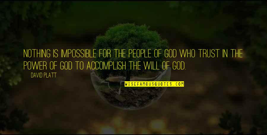 God Trust Quotes By David Platt: Nothing is impossible for the people of God