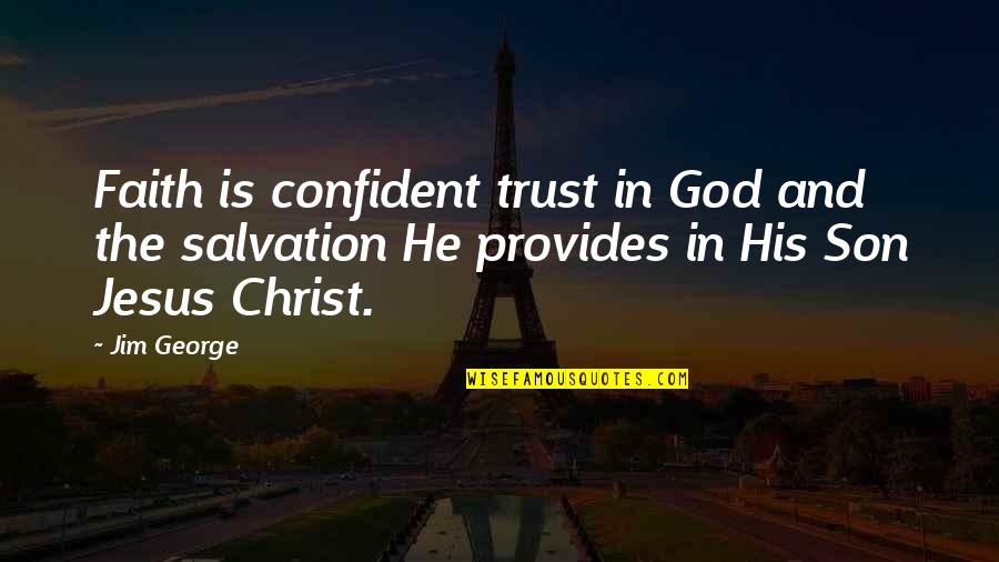 God Trust Quotes By Jim George: Faith is confident trust in God and the