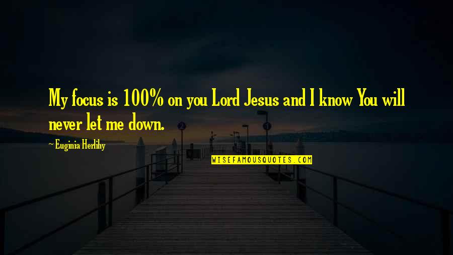 God Trusting Me Quotes By Euginia Herlihy: My focus is 100% on you Lord Jesus