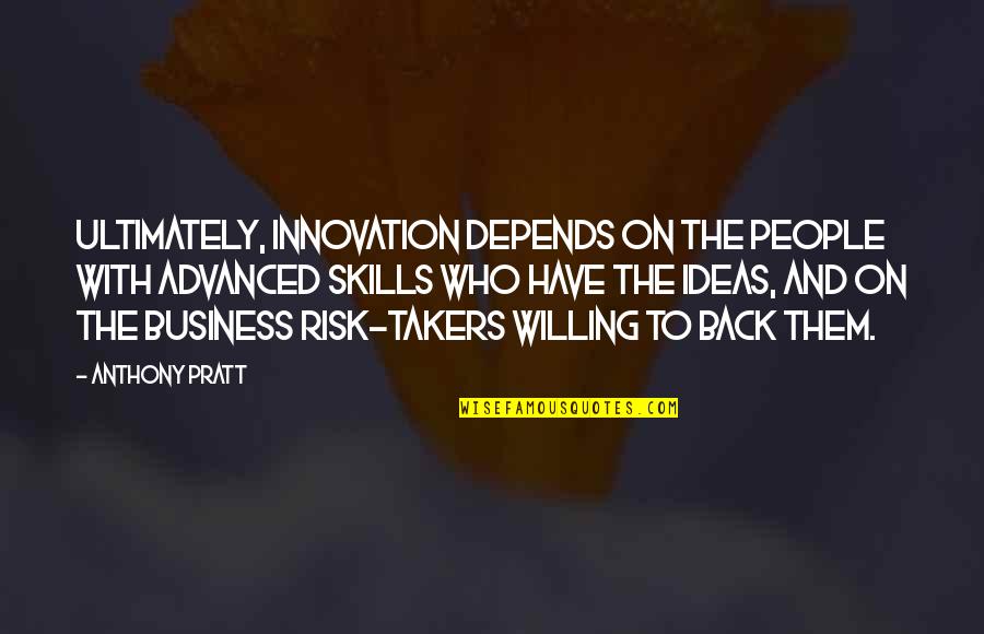 God Turning Things Around Quotes By Anthony Pratt: Ultimately, innovation depends on the people with advanced