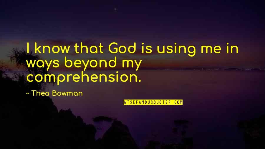 God Using You Quotes By Thea Bowman: I know that God is using me in