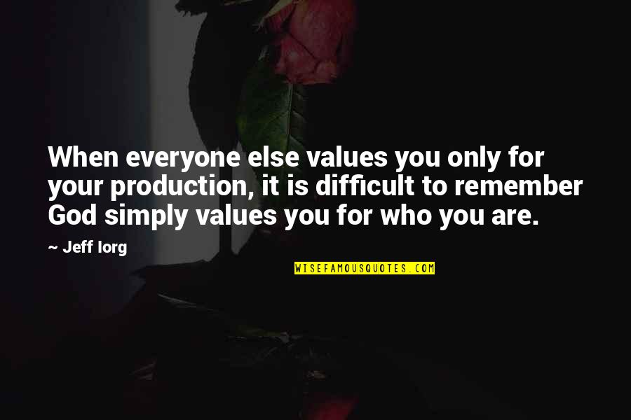 God Values You Quotes By Jeff Iorg: When everyone else values you only for your God Values You Quotes By Jeff Iorg: When everyone else values you only for your