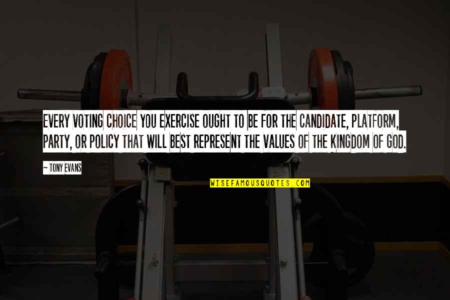 God Values You Quotes By Tony Evans: Every voting choice you exercise ought to be God Values You Quotes By Tony Evans: Every voting choice you exercise ought to be