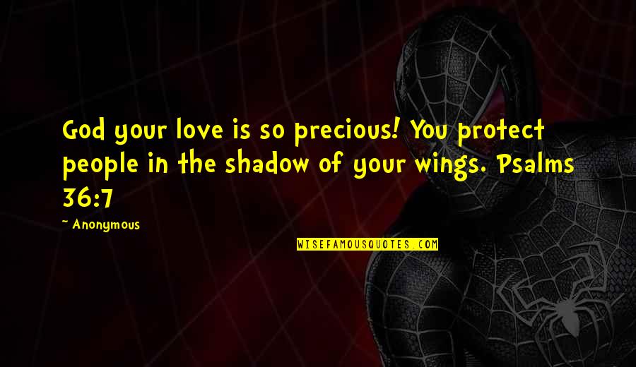God Version Quotes By Anonymous: God your love is so precious! You protect