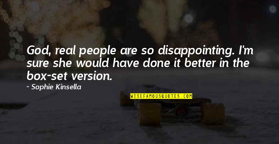 God Version Quotes By Sophie Kinsella: God, real people are so disappointing. I'm sure
