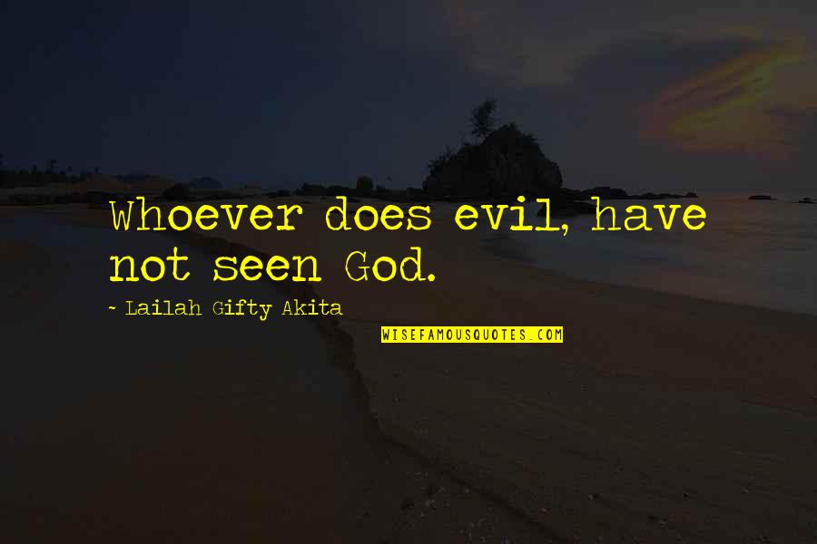 God Vs Evil Quotes By Lailah Gifty Akita: Whoever does evil, have not seen God.