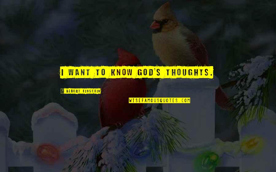 God Want You To Know Quotes By Albert Einstein: I want to know God's thoughts.