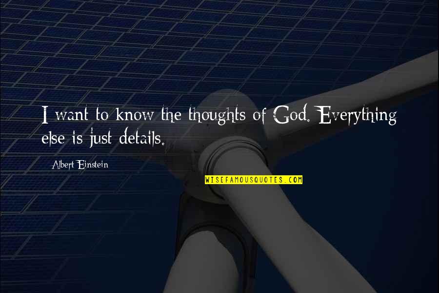 God Want You To Know Quotes By Albert Einstein: I want to know the thoughts of God.