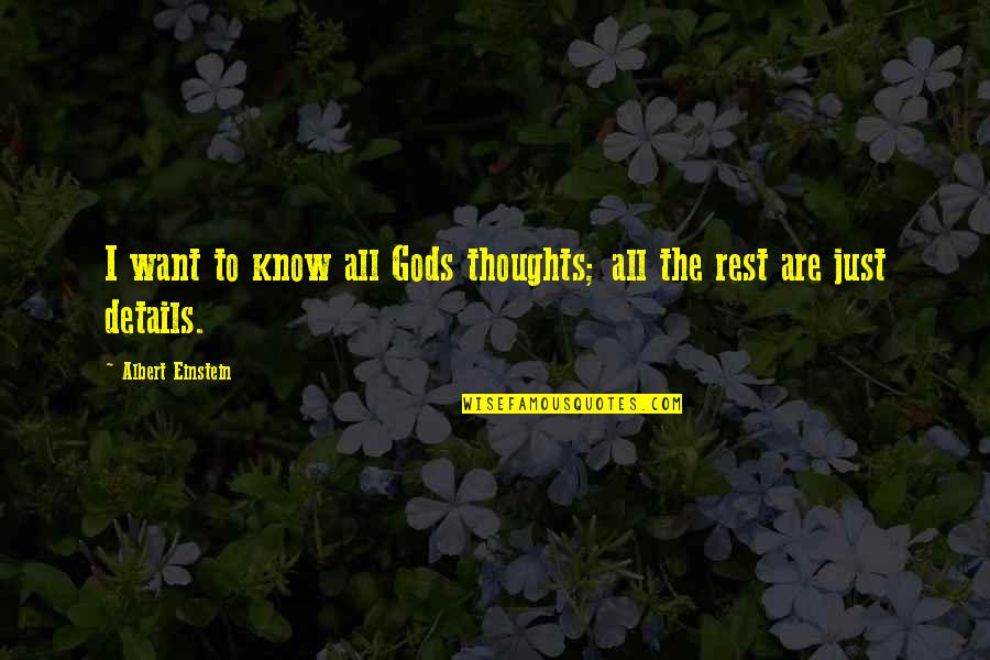 God Want You To Know Quotes By Albert Einstein: I want to know all Gods thoughts; all