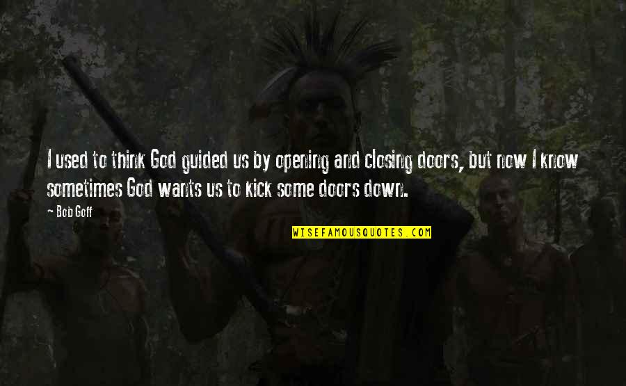 God Want You To Know Quotes By Bob Goff: I used to think God guided us by