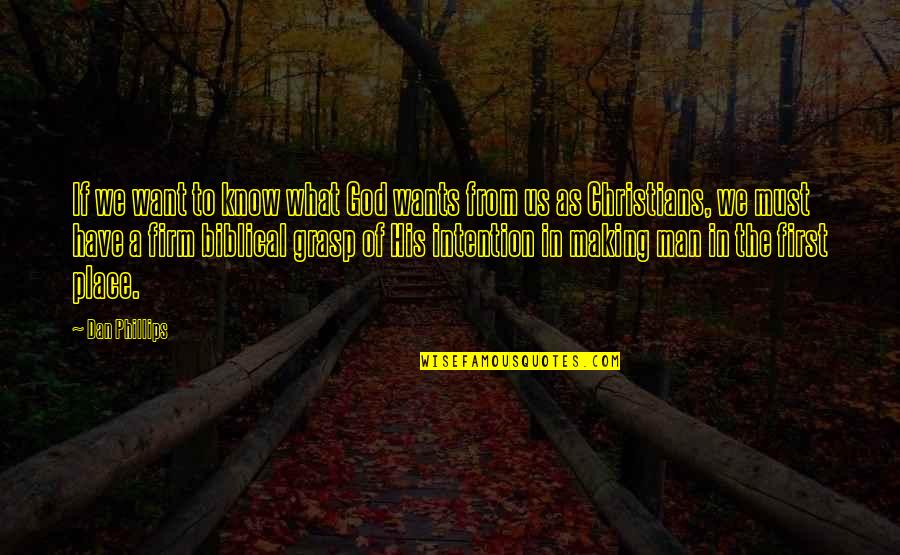 God Want You To Know Quotes By Dan Phillips: If we want to know what God wants