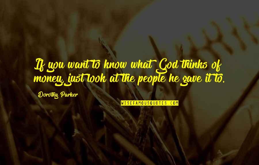 God Want You To Know Quotes By Dorothy Parker: If you want to know what God thinks
