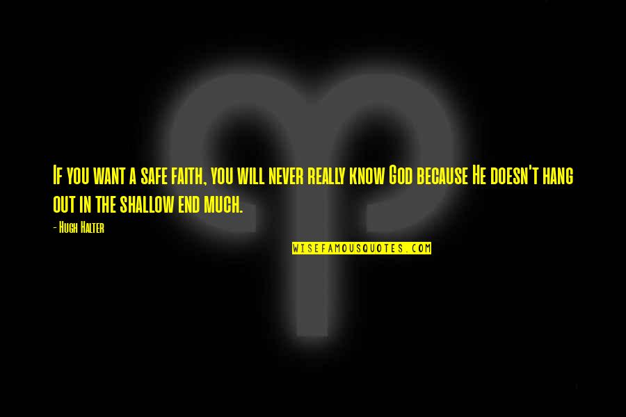 God Want You To Know Quotes By Hugh Halter: If you want a safe faith, you will