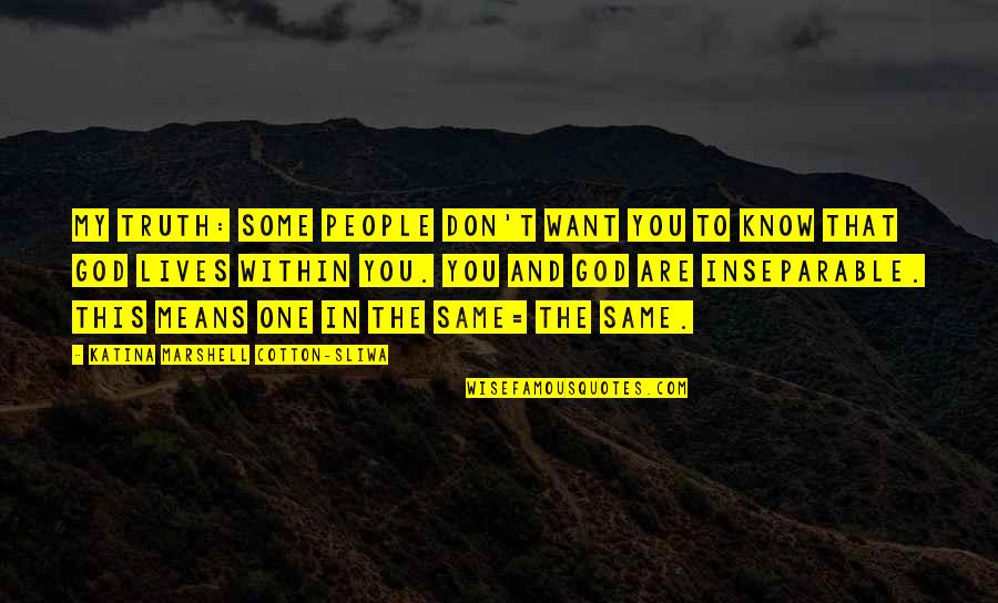God Want You To Know Quotes By Katina Marshell Cotton-Sliwa: My truth: Some people don't want you to