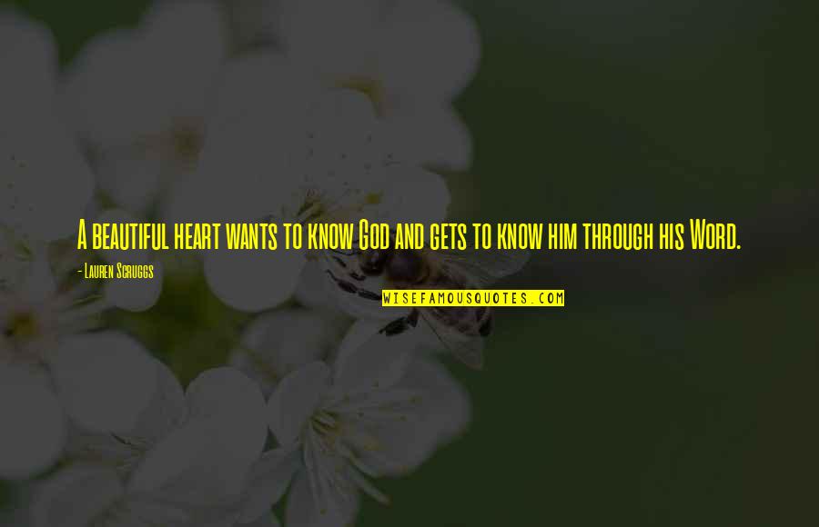 God Want You To Know Quotes By Lauren Scruggs: A beautiful heart wants to know God and