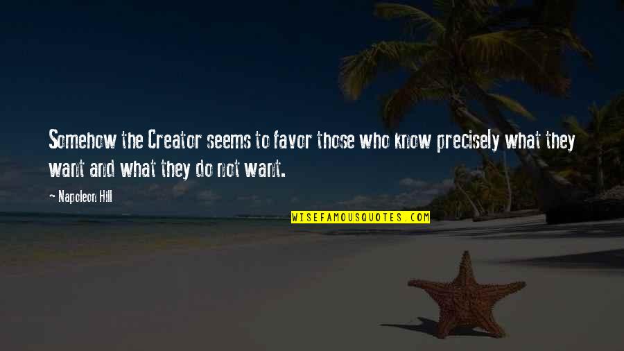 God Want You To Know Quotes By Napoleon Hill: Somehow the Creator seems to favor those who