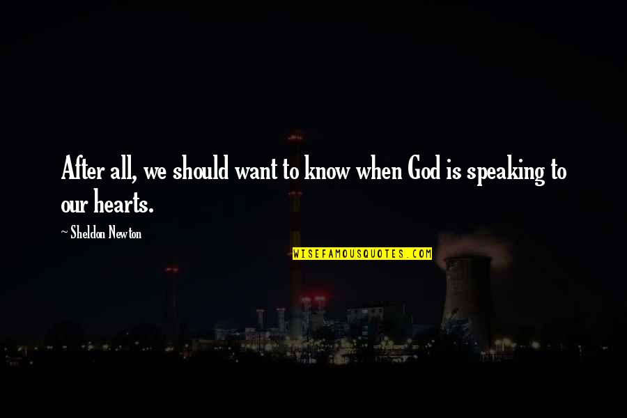 God Want You To Know Quotes By Sheldon Newton: After all, we should want to know when