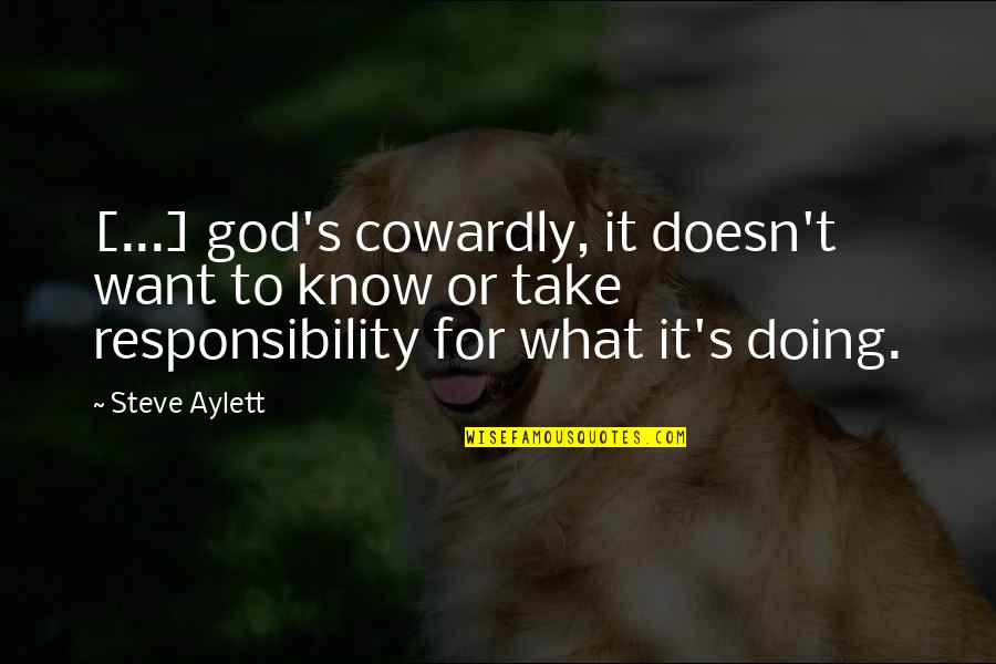 God Want You To Know Quotes By Steve Aylett: [...] god's cowardly, it doesn't want to know