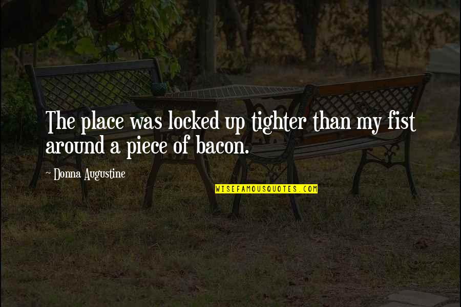 God Wants Us To Be Happy Quotes By Donna Augustine: The place was locked up tighter than my God Wants Us To Be Happy Quotes By Donna Augustine: The place was locked up tighter than my