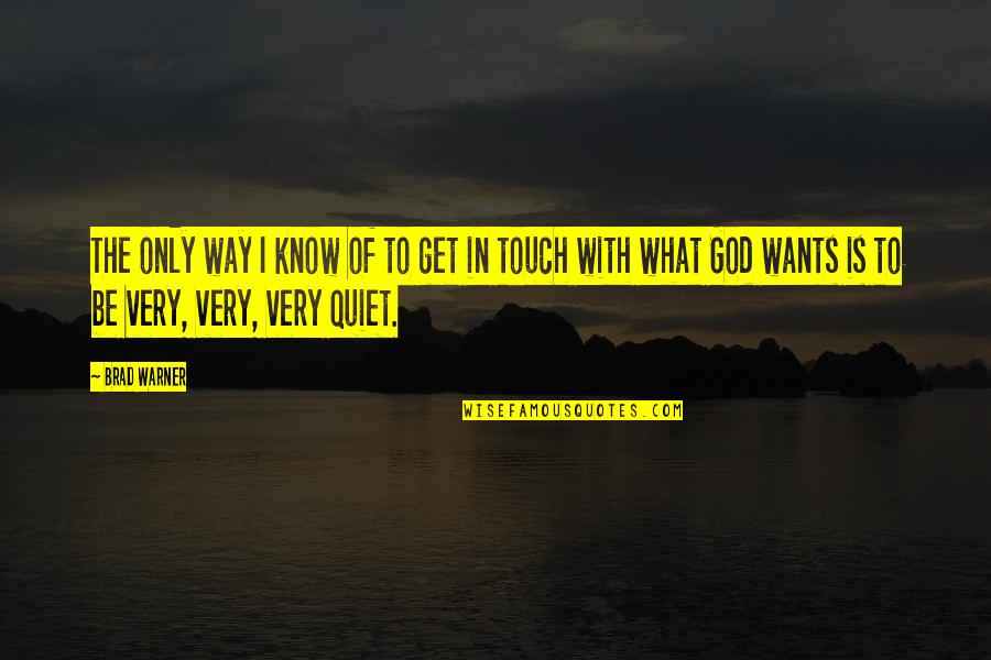God Wants You To Know Quotes By Brad Warner: The only way I know of to get God Wants You To Know Quotes By Brad Warner: The only way I know of to get
