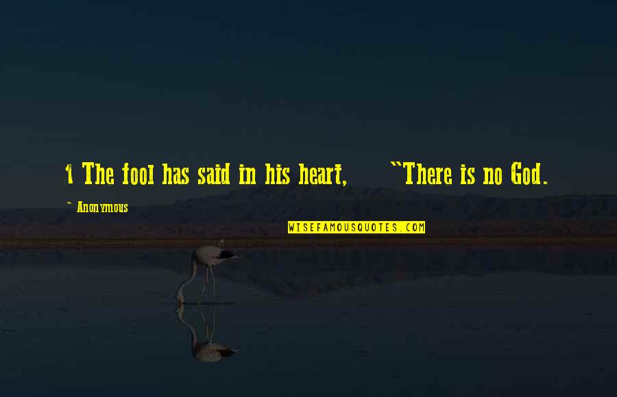 God Was No Fool Quotes By Anonymous: 1 The fool has said in his heart,
