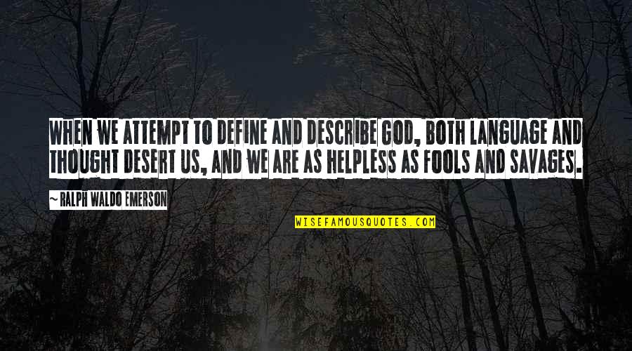 God Was No Fool Quotes By Ralph Waldo Emerson: When we attempt to define and describe God,