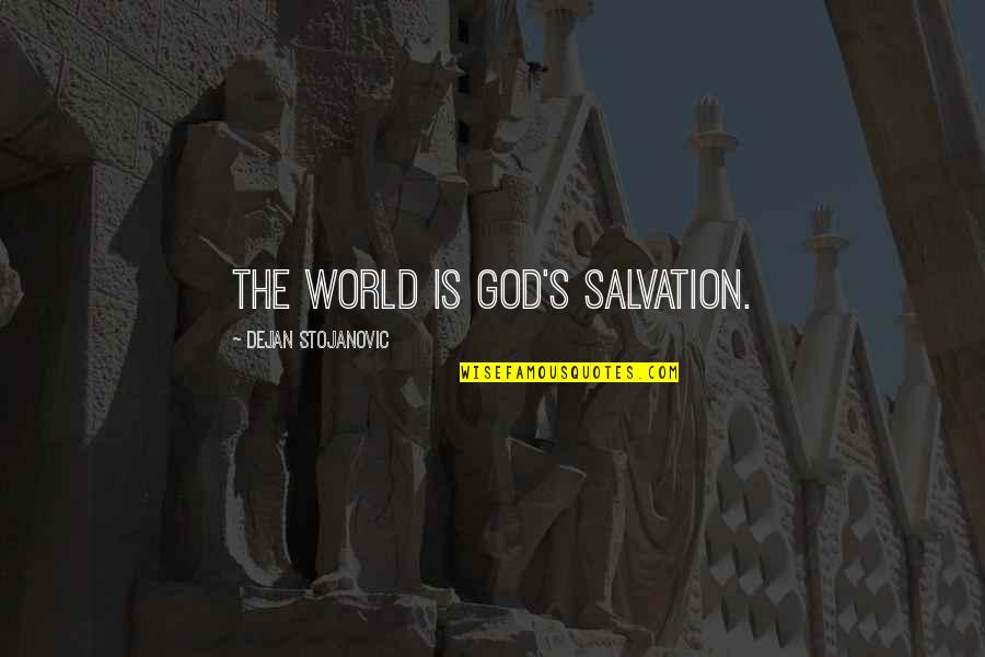 God Watches You Quotes By Dejan Stojanovic: The world is God's salvation.