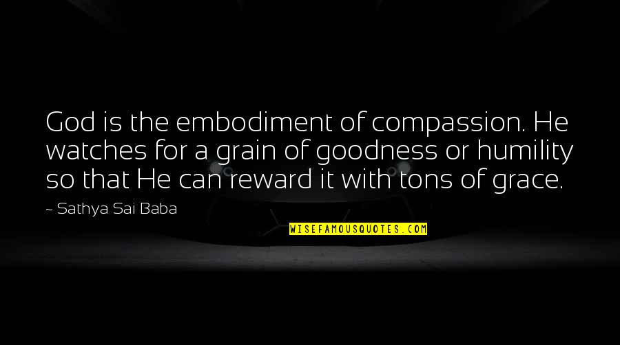 God Watches You Quotes By Sathya Sai Baba: God is the embodiment of compassion. He watches