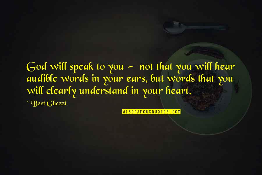 God We Heart It Quotes By Bert Ghezzi: God will speak to you - not that